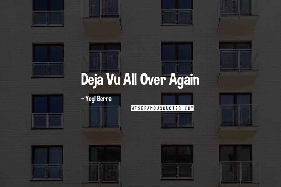 Yogi Berra Quotes: Deja Vu All Over Again