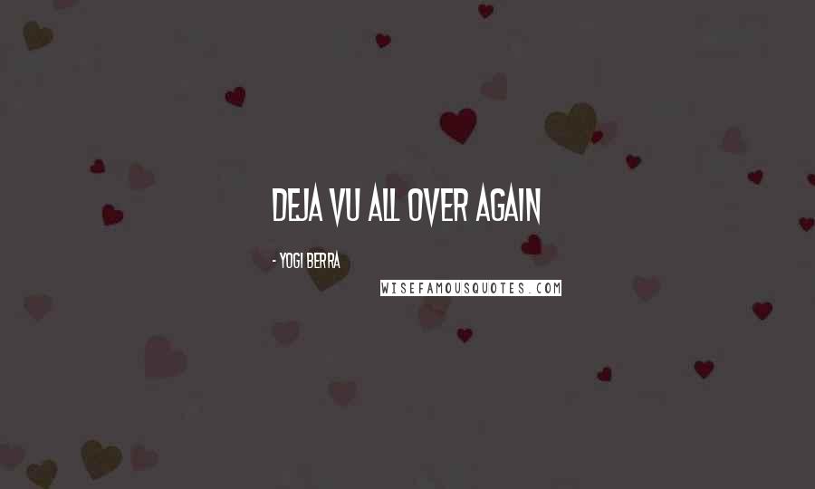 Yogi Berra Quotes: Deja Vu All Over Again
