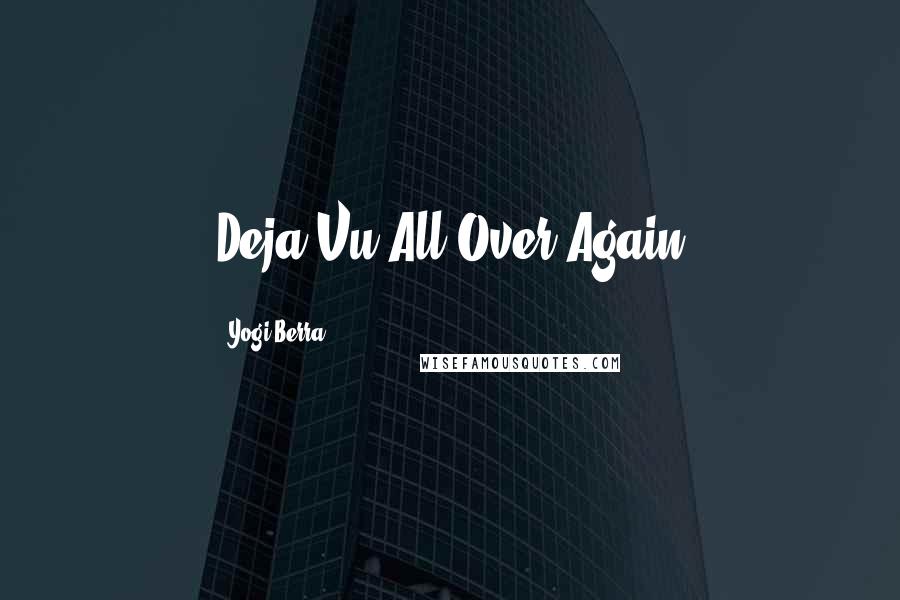 Yogi Berra Quotes: Deja Vu All Over Again