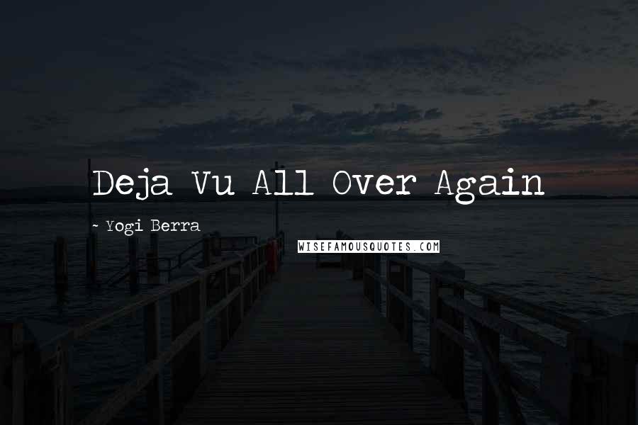 Yogi Berra Quotes: Deja Vu All Over Again
