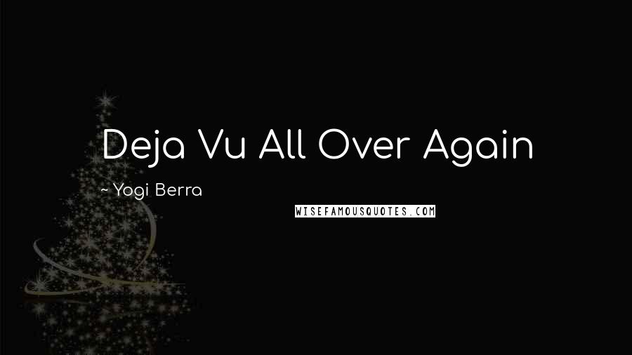 Yogi Berra Quotes: Deja Vu All Over Again