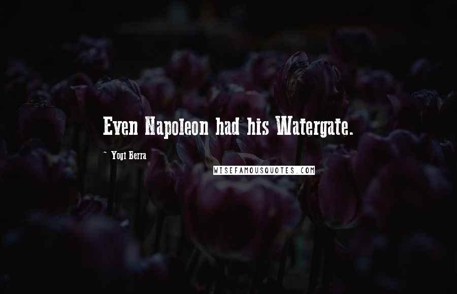 Yogi Berra Quotes: Even Napoleon had his Watergate.
