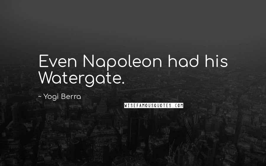Yogi Berra Quotes: Even Napoleon had his Watergate.