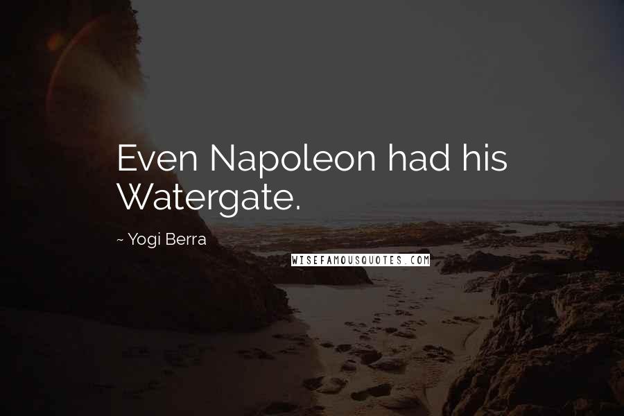 Yogi Berra Quotes: Even Napoleon had his Watergate.
