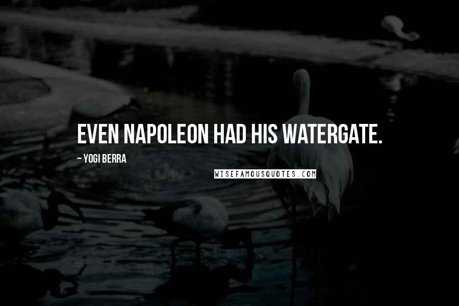 Yogi Berra Quotes: Even Napoleon had his Watergate.