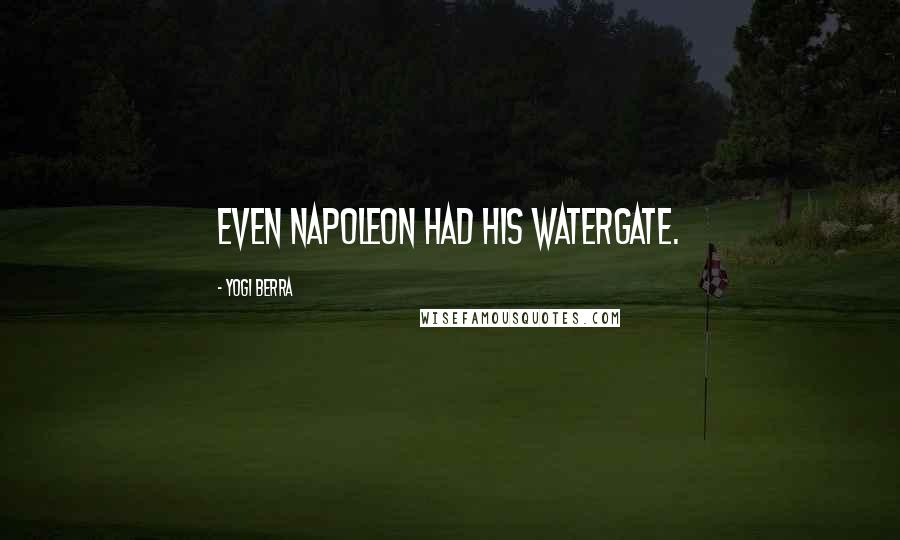Yogi Berra Quotes: Even Napoleon had his Watergate.