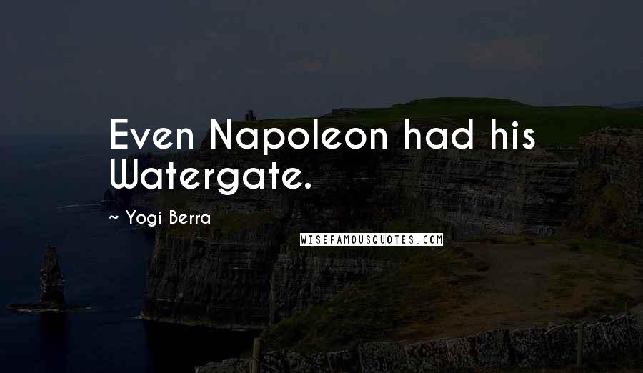 Yogi Berra Quotes: Even Napoleon had his Watergate.
