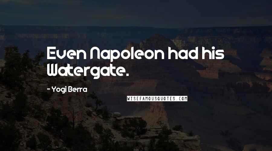 Yogi Berra Quotes: Even Napoleon had his Watergate.