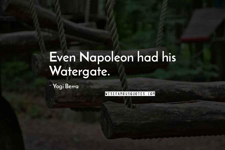 Yogi Berra Quotes: Even Napoleon had his Watergate.