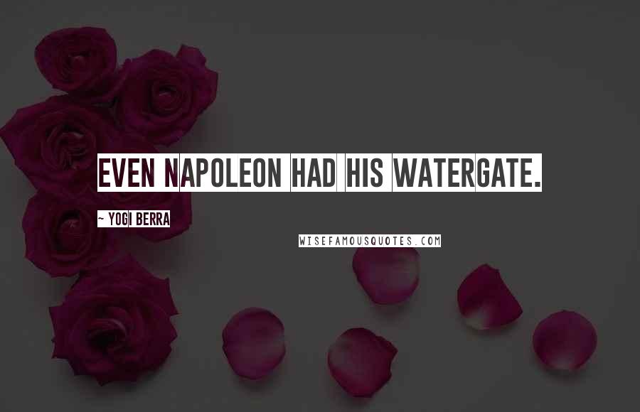 Yogi Berra Quotes: Even Napoleon had his Watergate.