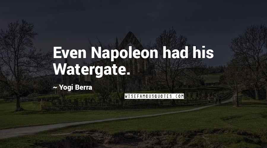 Yogi Berra Quotes: Even Napoleon had his Watergate.