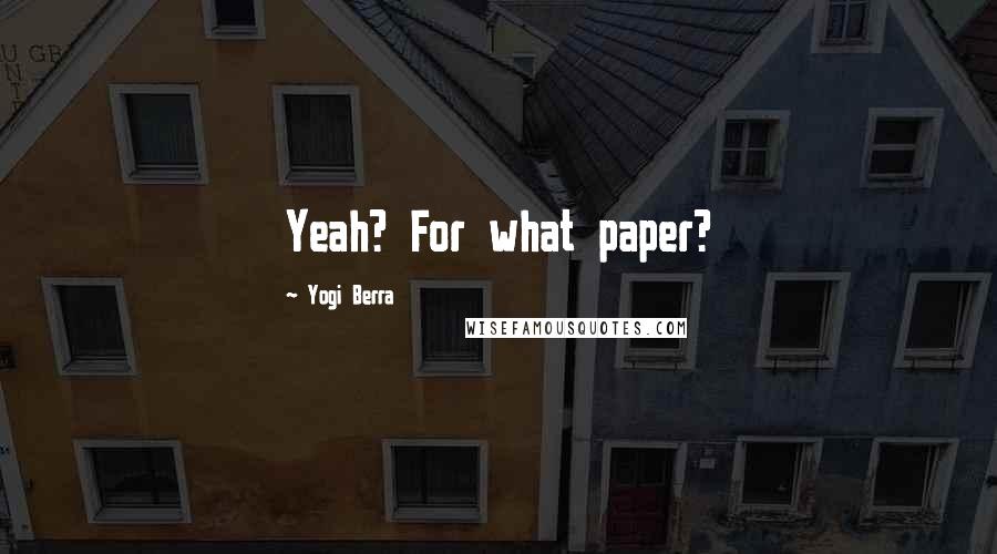Yogi Berra Quotes: Yeah? For what paper?