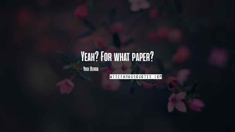 Yogi Berra Quotes: Yeah? For what paper?