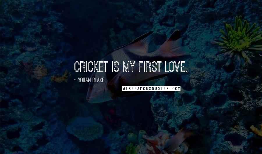 Yohan Blake Quotes: Cricket is my first love.