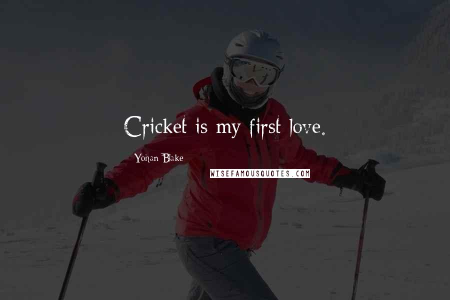 Yohan Blake Quotes: Cricket is my first love.