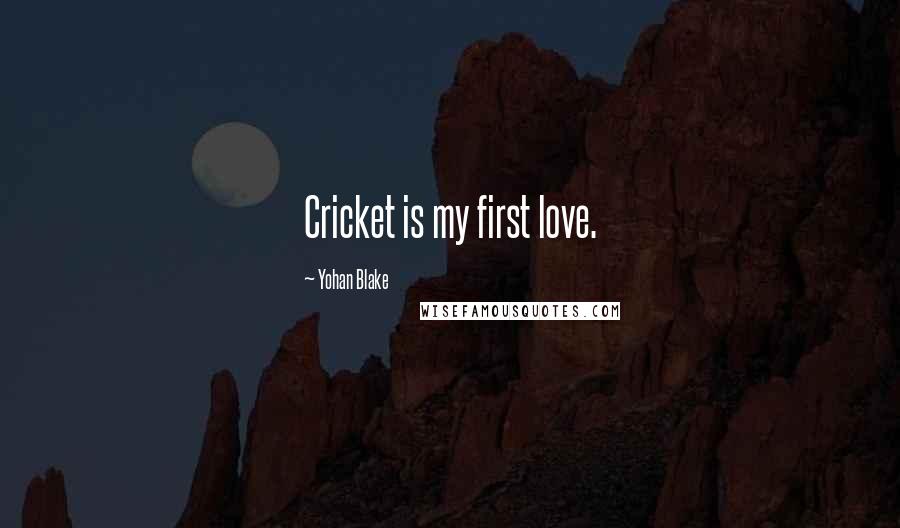 Yohan Blake Quotes: Cricket is my first love.