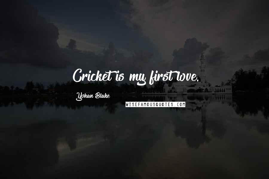 Yohan Blake Quotes: Cricket is my first love.