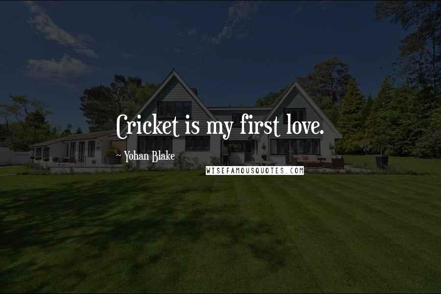 Yohan Blake Quotes: Cricket is my first love.