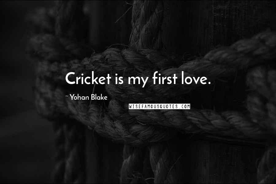 Yohan Blake Quotes: Cricket is my first love.