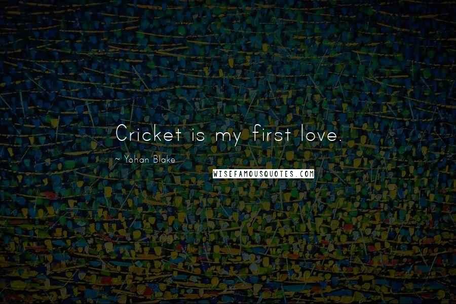 Yohan Blake Quotes: Cricket is my first love.