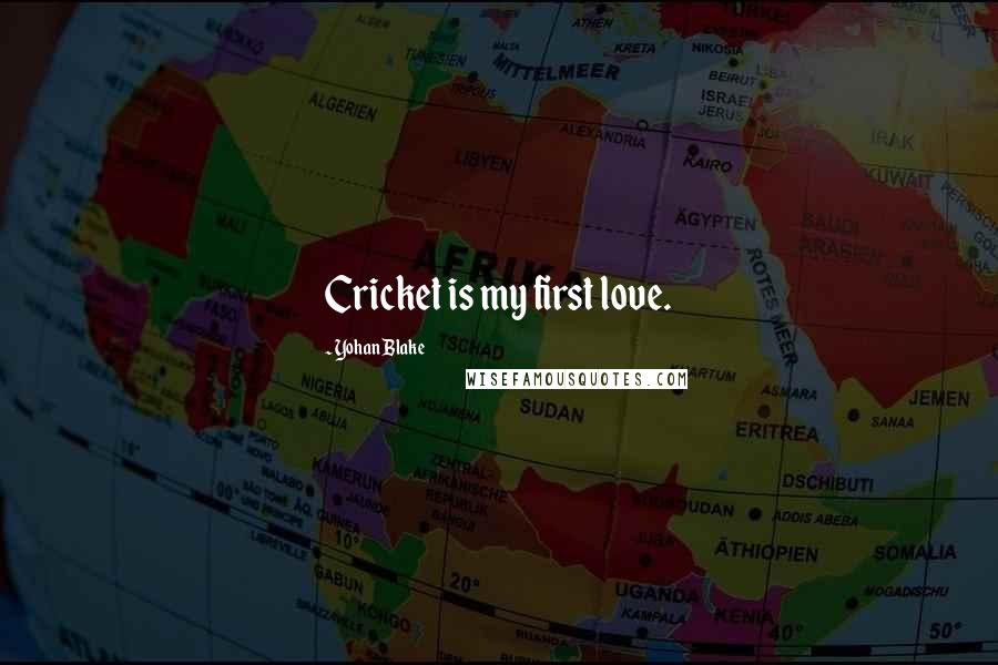 Yohan Blake Quotes: Cricket is my first love.