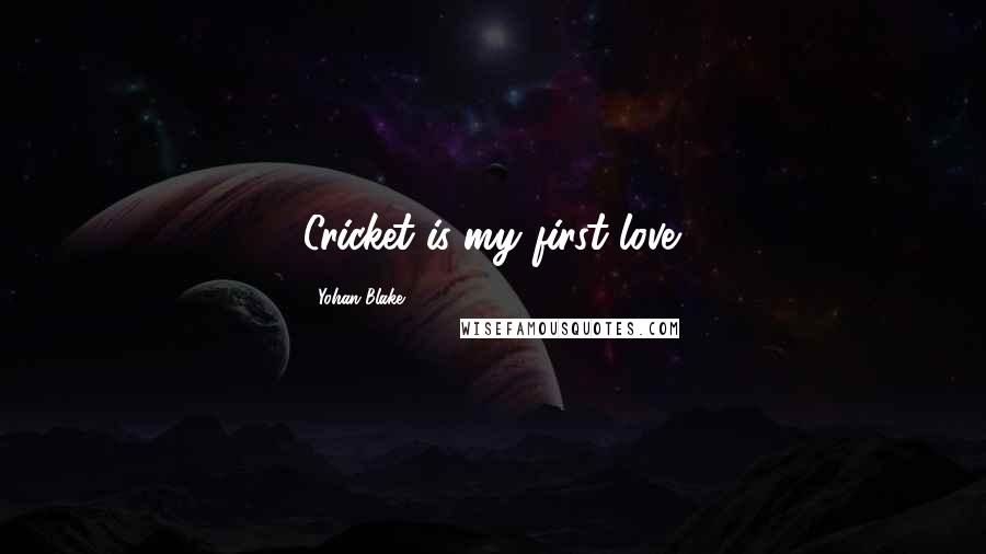 Yohan Blake Quotes: Cricket is my first love.