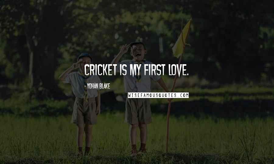 Yohan Blake Quotes: Cricket is my first love.