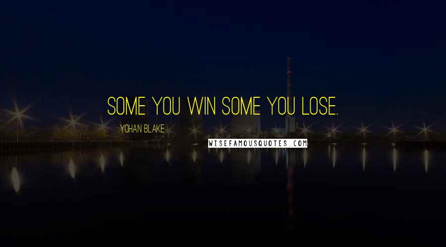 Yohan Blake Quotes: Some you win some you lose.