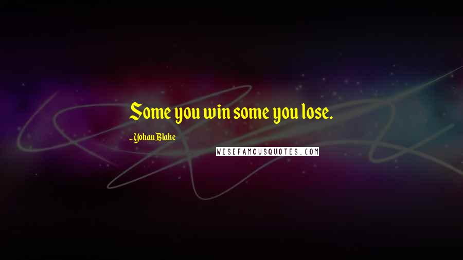 Yohan Blake Quotes: Some you win some you lose.