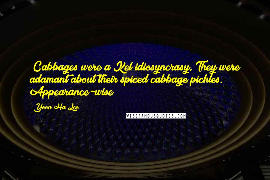 Yoon Ha Lee Quotes: (Cabbages were a Kel idiosyncrasy. They were adamant about their spiced cabbage pickles.) Appearance-wise