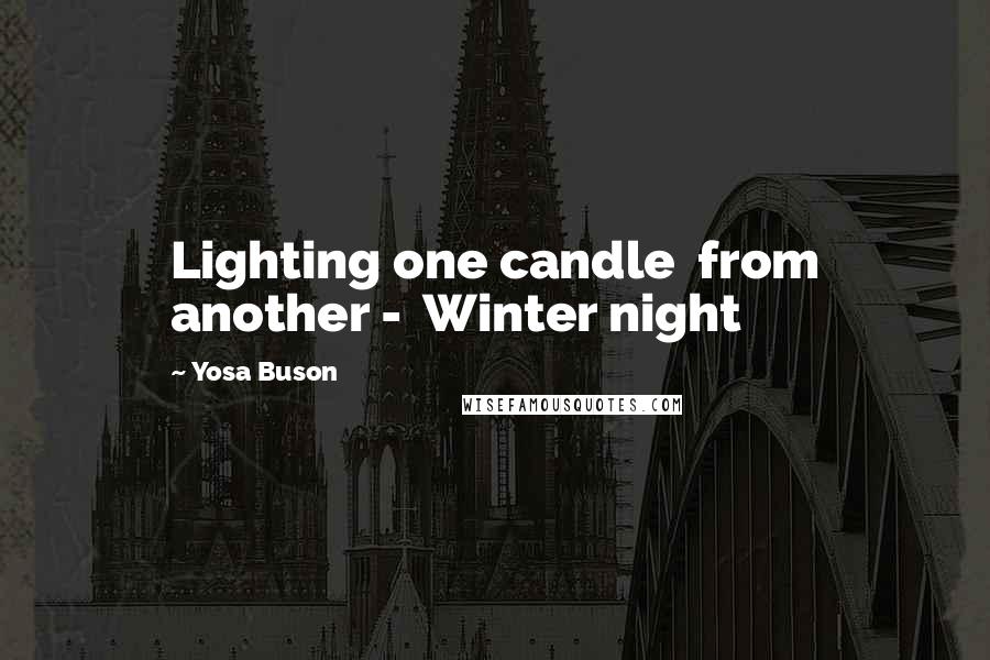 Yosa Buson Quotes: Lighting one candle from another - Winter night