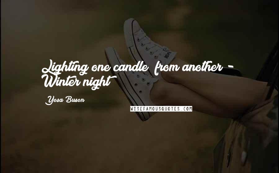 Yosa Buson Quotes: Lighting one candle from another - Winter night