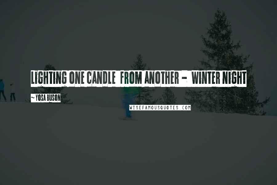 Yosa Buson Quotes: Lighting one candle from another - Winter night