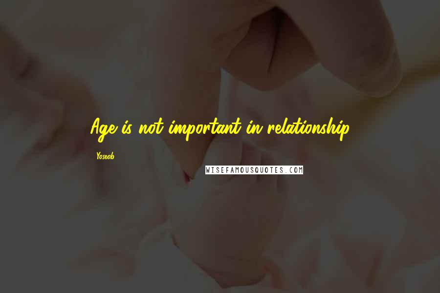 Yoseob Quotes: Age is not important in relationship