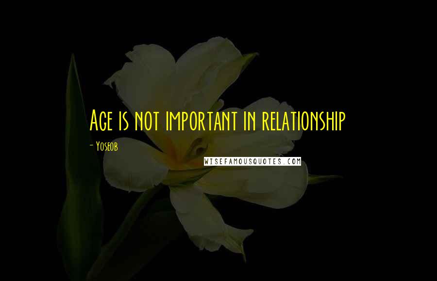 Yoseob Quotes: Age is not important in relationship