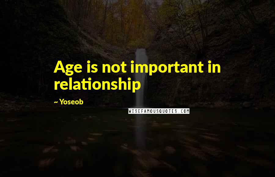 Yoseob Quotes: Age is not important in relationship