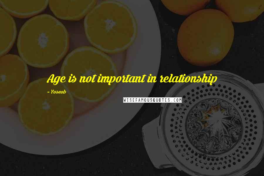 Yoseob Quotes: Age is not important in relationship