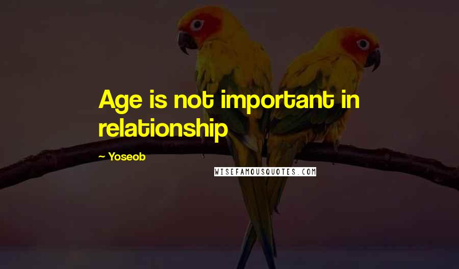 Yoseob Quotes: Age is not important in relationship