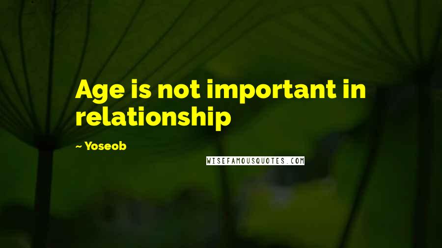 Yoseob Quotes: Age is not important in relationship