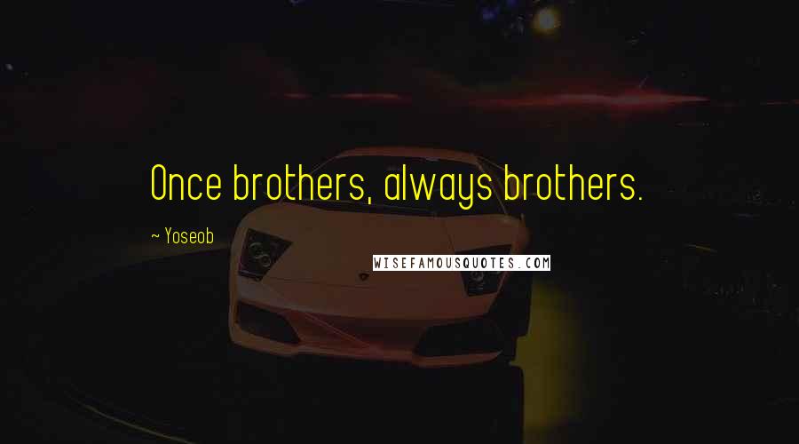 Yoseob Quotes: Once brothers, always brothers.