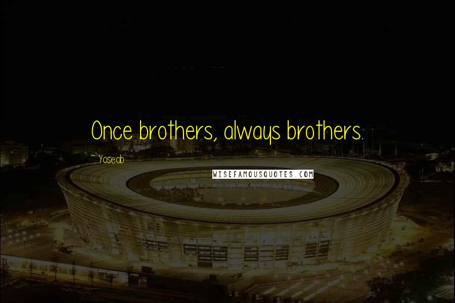 Yoseob Quotes: Once brothers, always brothers.