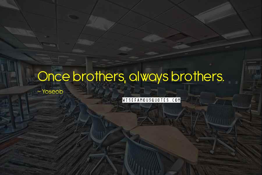 Yoseob Quotes: Once brothers, always brothers.
