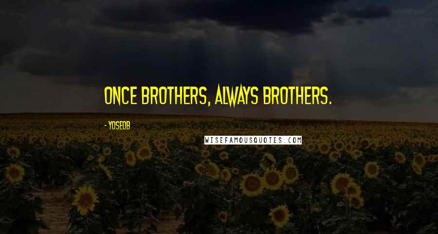 Yoseob Quotes: Once brothers, always brothers.