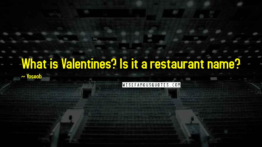 Yoseob Quotes: What is Valentines? Is it a restaurant name?