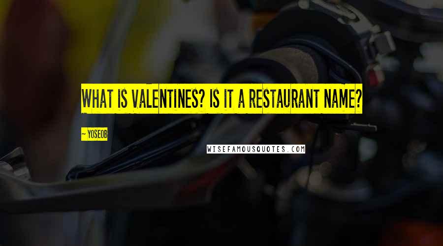 Yoseob Quotes: What is Valentines? Is it a restaurant name?