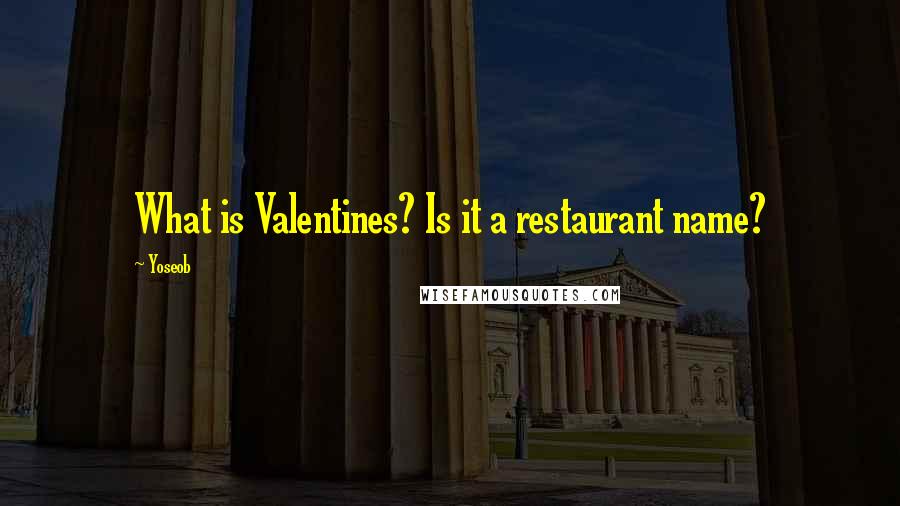 Yoseob Quotes: What is Valentines? Is it a restaurant name?