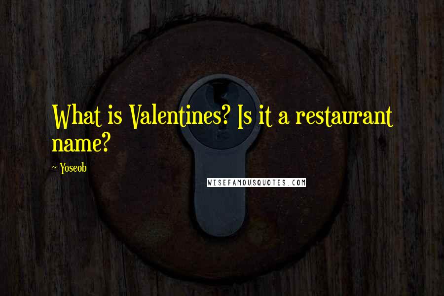 Yoseob Quotes: What is Valentines? Is it a restaurant name?