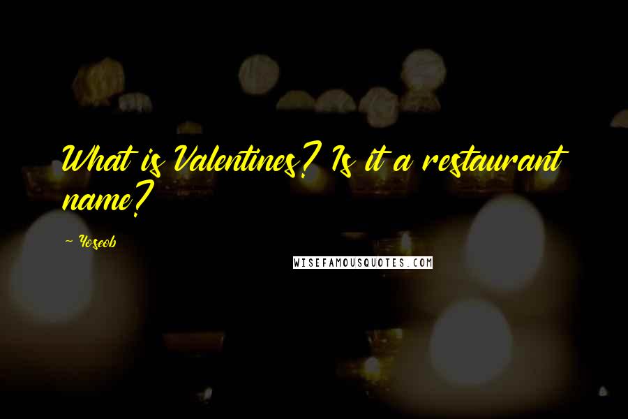 Yoseob Quotes: What is Valentines? Is it a restaurant name?