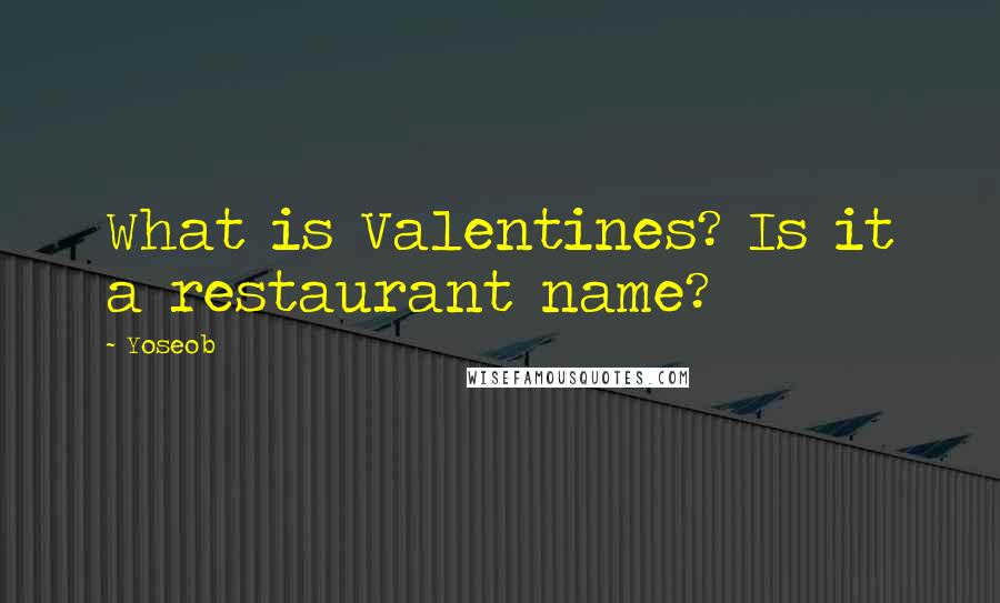 Yoseob Quotes: What is Valentines? Is it a restaurant name?