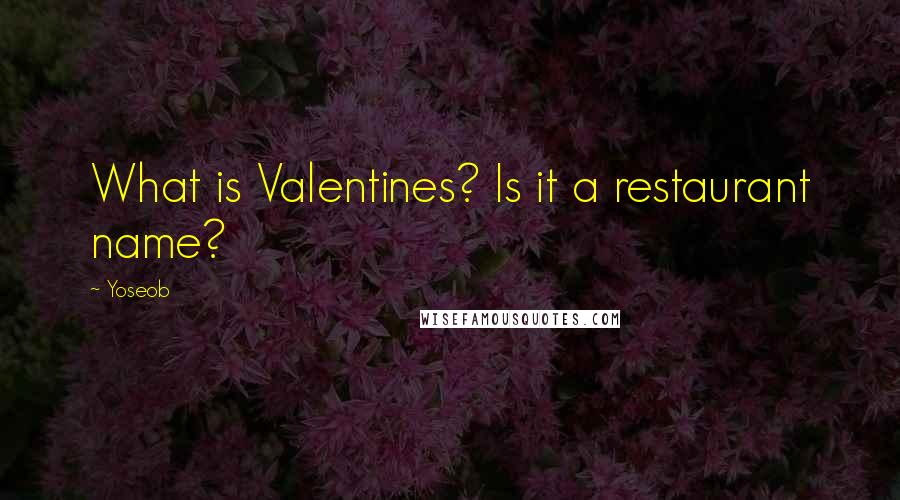 Yoseob Quotes: What is Valentines? Is it a restaurant name?